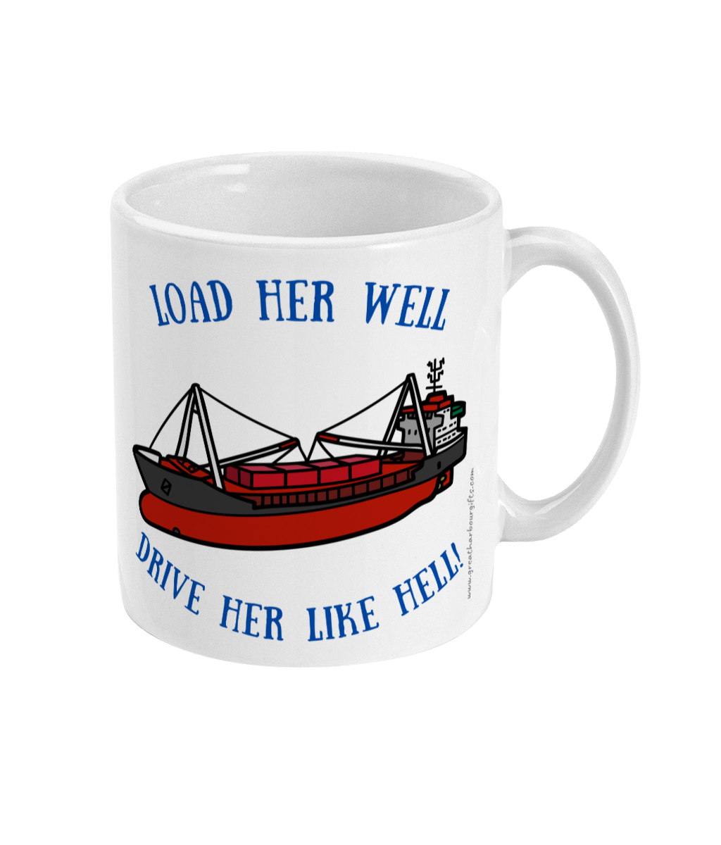 Funny cargo small cargo ship mug, Load her well; drive her like hell! Great Harbour Gifts