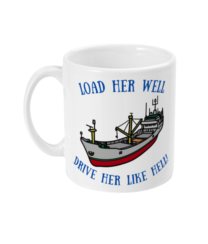 Funny cargo small cargo ship mug, Load her well; drive her like hell! Great Harbour Gifts