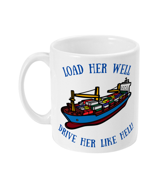 Funny container ship mug, Load her well; drive her like hell! Great Harbour Gifts