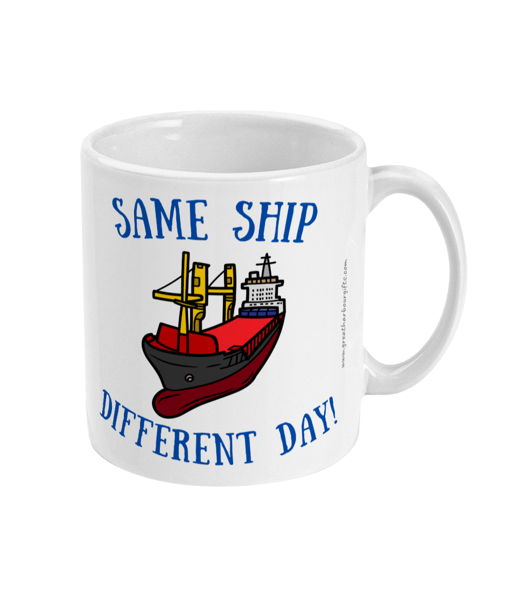 Funny nautical mug, Same ship different day Great Harbour Gifts