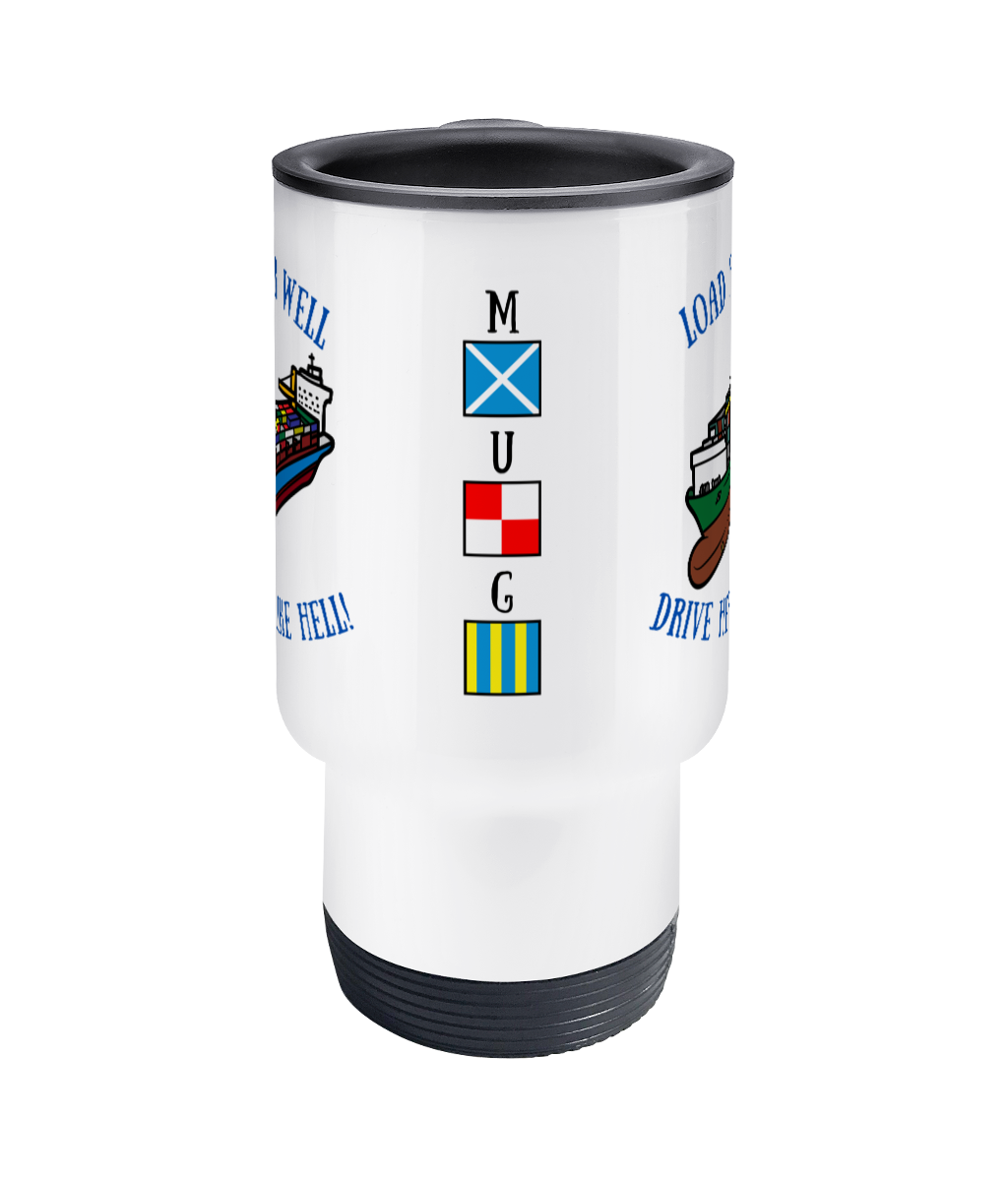 Travel Mug, Load her well, drive her like hell! (Container ship) Great Harbour Gifts