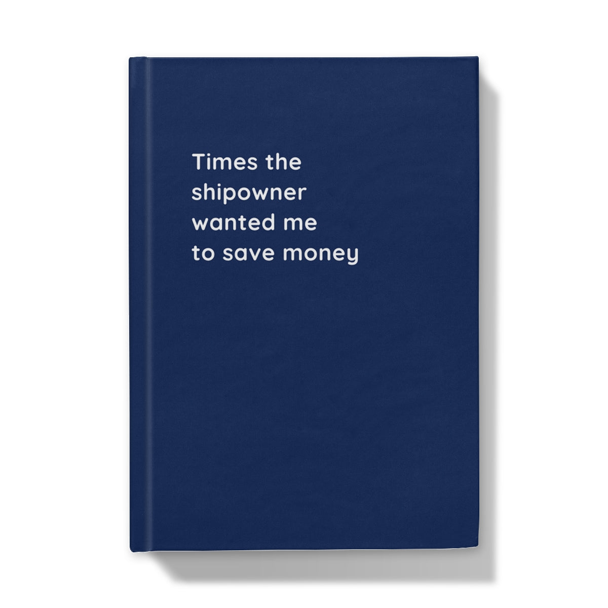 Hardback notebook (Times the shipowner wanted me to save money)